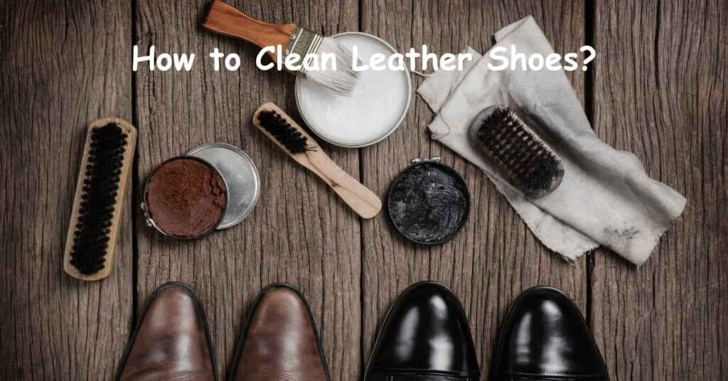 How to Clean Leather Shoes