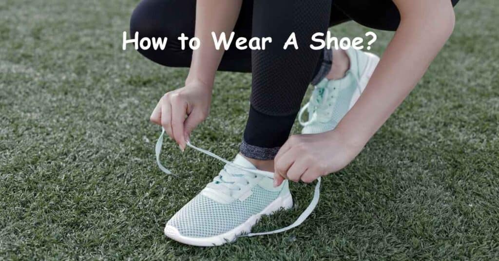 How to Wear A Shoe
